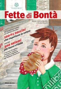 Fette di bontà. Il racconto del salame dalle grotte lucane e le capanne longobarde agli ambienti climatizzati libro di Stecchi Guido