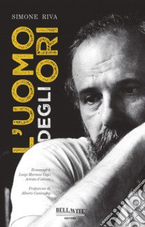 L'uomo degli ori. Hommage à Luigi Mariani Vago artista d'istinto libro di Riva Simone