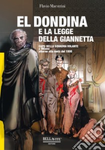 El Dondina e la legge della Giannetta. Capo della squadra volante a Milano attorno alla metà del 1800 libro di Maestrini Flavio