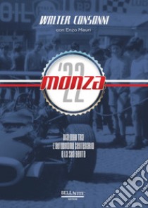 Monza '22. Dialoghi tra l'Autodromo centenario e la sua gente libro di Consonni Walter