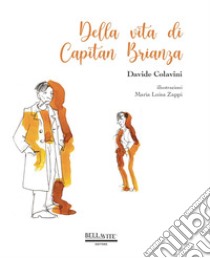 Della vita di Capitan Brianza libro di Colavini Davide