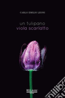 Un tulipano viola scarlatto libro di Leoni Carlo Emilio