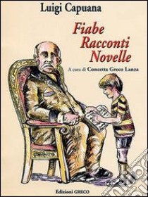 Fiabe, racconti, novelle libro di Capuana Luigi; Greco Lanza C. (cur.)
