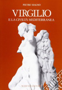 Virgilio e la civiltà mediterranea libro di Magno Pietro