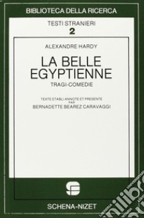 La belle egyptienne. Tragi-comédie libro di Hardy Alexandre; Bearez Caravaggi B. (cur.)