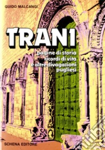 Trani. Pagine di storia, ricordi di vita e altre divagazioni pugliesi libro di Malcangi Guido