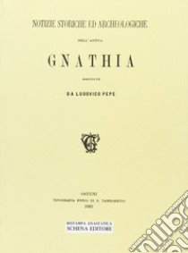 Notizie storiche ed archeologiche dell'antica Gnathia (rist. anast.) libro di Pepe Ludovico