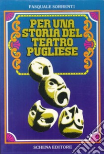 Per una storia del teatro pugliese-Il cinema e la Puglia libro di Sorrenti Pasquale