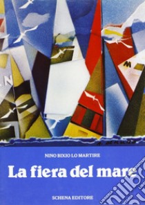 La fiera del mare libro di Lo Martire Nino B.