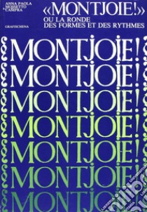 Montjoie! Ou la ronde des formes et des rythmes libro di Mossetto Campra Anna P.