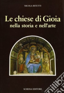 Le chiese di Gioia nella storia e nell'arte libro di Bitetti Nicola