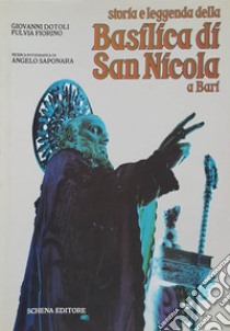 Storia e leggenda della Basilica di San Nicola a Bari libro di Dotoli Giovanni; Fiorino Fulvia