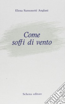 Come soffi di vento libro di Sansonetti Anglani Elena