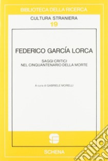 Federico García Lorca. Saggi critici nel cinquantenario della morte libro di Morelli G. (cur.)