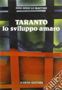 Taranto, lo sviluppo amaro libro di Lo Martire Nino B.