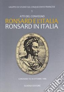 Ronsard e l'Italia. Ronsard in Italia. Atti del Convegno (Gargnano, 16-18 ottobre 1986) libro