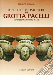 Le culture preistoriche di grotta Pacelli (Castellana Grotte, Bari) libro di Striccoli Rodolfo