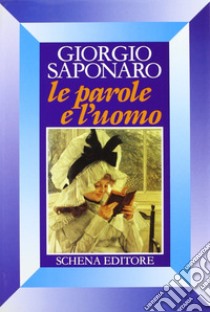 Le parole e l'uomo libro di Saponaro Giorgio