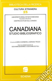 Canadiana. Studio bibliografico libro di Herberg M. (cur.); Trozzi A. (cur.)