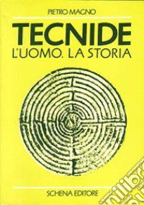 Tecnide. L'uomo, la storia libro di Magno Pietro