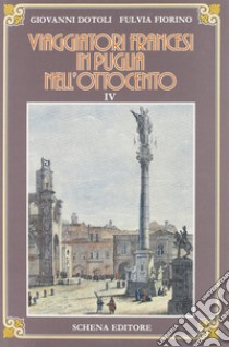 Viaggiatori francesi in Puglia nell'800. Vol. 4 libro di Dotoli Giovanni; Fiorino Fulvia