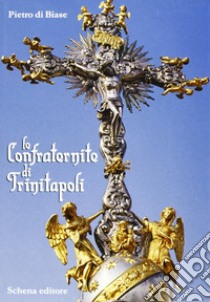 Le confraternite di Trinitapoli libro di Di Biase Pietro