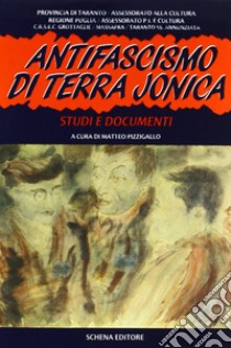 Antifascismo di terra jonica. Studi e documenti libro di Pizzigollo M. (cur.)