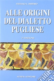 Alle origini del dialetto pugliese libro di Imperio Stefano L.