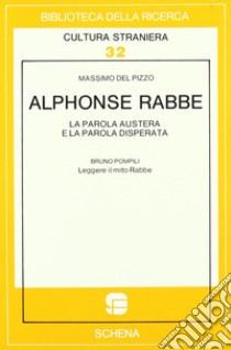 Alphonse Rabbe: la parola austera e la parola disperata-Leggere il mito Rabbe libro di Del Pizzo Massimo; Pompili Bruno