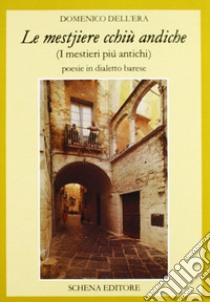 Le mestire cchiù andiche-I mestieri più antichi. Poesie in dialetto barese libro di Dell'Era Domenico