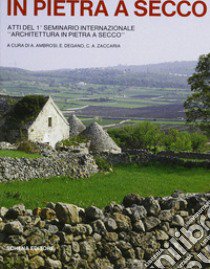 Architettura in pietra a secco. Atti del 1º Seminario internazionale libro di Ambrosi A. (cur.); Degano D. (cur.); Zaccaria C. A. (cur.)