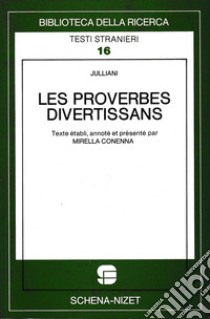 Les proverbes divertissans libro di Julliani; Conenna M. (cur.)