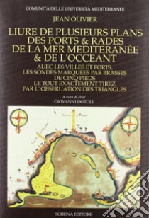 Livre de plusieurs plans des ports & rades de la Mediterranée & de l'océan libro di Olivier Jean; Dotoli G. (cur.)