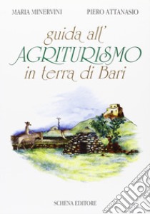 Guida all'agriturismo in Terra di Bari libro di Minervini Maria; Attanasio Piero