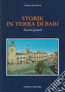 Storie in terra di Bari. Racconti giovanili libro di De Ruvo Paolo