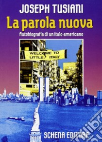 La parola nuova. Autobiografia di un italo-americano libro di Tusiani Joseph