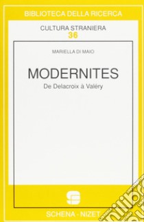 Modernités. De Delacroix à Valéry libro di Di Maio Mariella