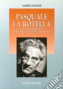 Pasquale La Rotella e la metamorfosi della musa verista in Italia libro di Fassone Alberto