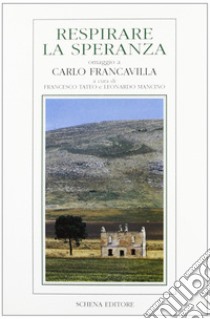 Respirare la speranza. Omaggio a Carlo Francavilla libro di Tateo F. (cur.); Mancino L. (cur.)