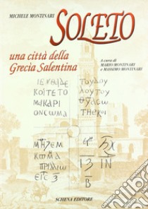 Soleto. Una città della Grecia salentina libro di Montinari Michele