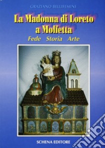 La madonna di Loreto a Molfetta. Fede, storia, arte libro di Bellifemine Graziano