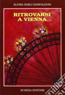 Ritrovarsi a Vienna libro di Sarli Gianfaldoni Elvira