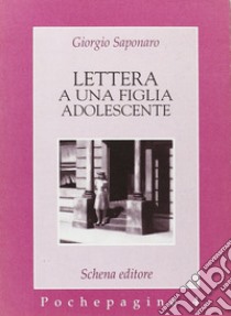 Lettera a una figlia adolescente libro di Saponaro Giorgio