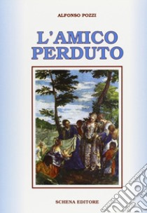 L'amico perduto libro di Pozzi Alfonso