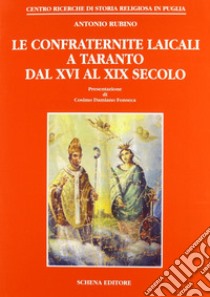 Le confraternite laicali a Taranto dal XVI al XIX secolo libro di Rubino Antonio