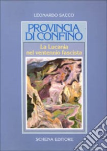 Provincia di confino. La Lucania nel ventennio fascista libro di Sacco Leonardo