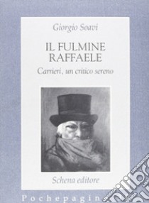 Il fulmine Raffaele Carrieri, un critico sereno libro di Soavi Giorgio