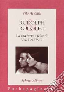 Rudolph & Rodolfo. La vita breve e felice di Valentino libro di Attolini Vito