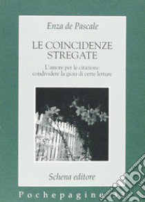 Le coincidenze stregate. L'amore per le citazioni: condividere la gioia di certe letture libro di De Pascale Enza