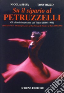 Su il sipario al Petruzzelli. Gli ultimi cinque anni del teatro (1986-1991)-Curtains Up. The last five years of the Petruzzelli Theatre of Bari (1986-1991) libro di Sbisà Nicola